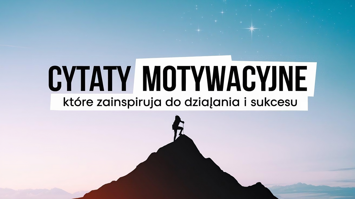 80+ Cytaty Motywacyjne, które Zainspirują do Działania i Sukcesu