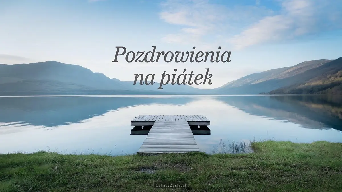 60+ Pozdrowienia na Piątek i Weekend – Inspiracje Cytaty Obrazki!