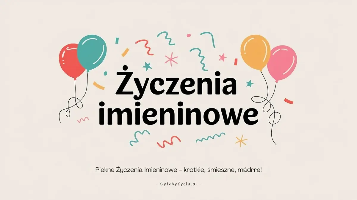 Piękne Życzenia Imieninowe - Krótkie, Śmieszne, Mądre!