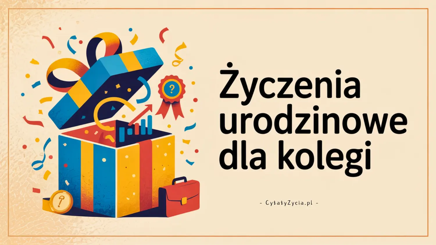 90+ Życzenia Urodzinowe dla Kolegi - Krótkie i Profesjonalne